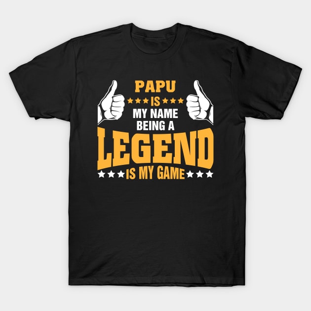 Papu is my name BEING Legend is my game T-Shirt by tadcoy